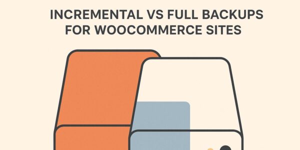 Incremental vs Full Backups for WooCommerce Sites